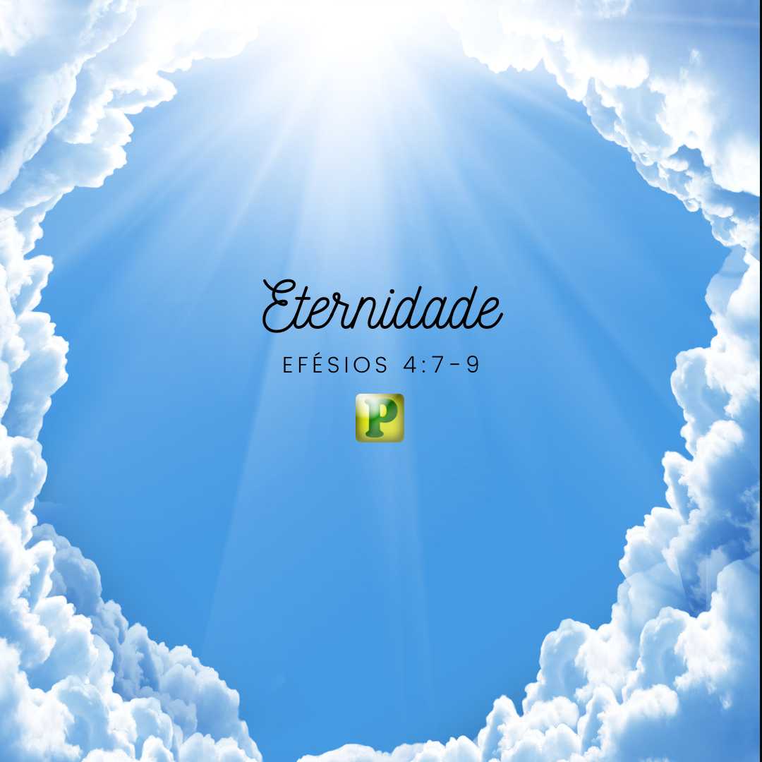 ETERNIDADE - Efésios 4:7-9