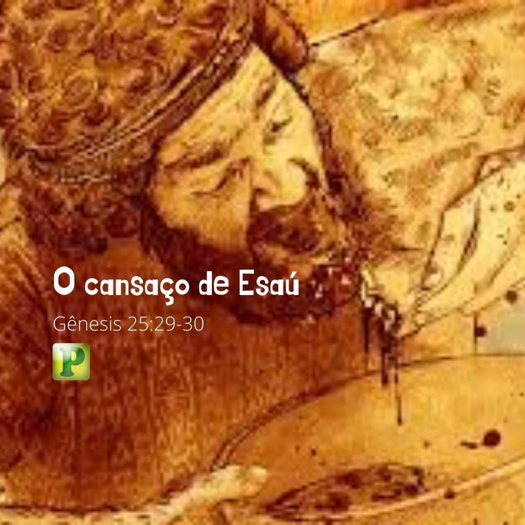 Gênesis 25:29-30 - O cansaço de Esaú