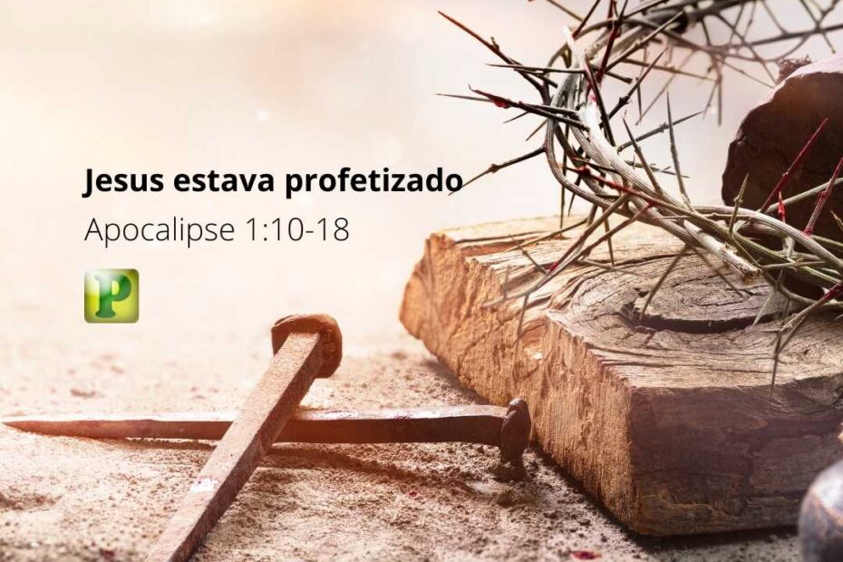 Jesus estava profetizado - Apocalipse 1:10-18