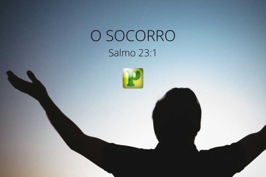 O SOCORRO - Salmo 23:1