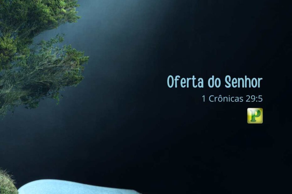 Oferta do Senhor - Pregação Textual em 1 Crônicas 29:5