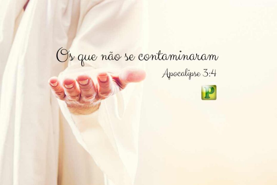 Os que não se contaminaram - Apocalipse 3:4