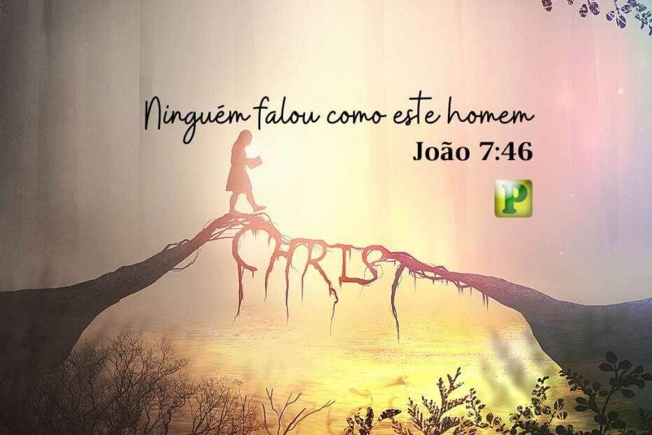 João 7:46 - Ninguém falou como este homem
