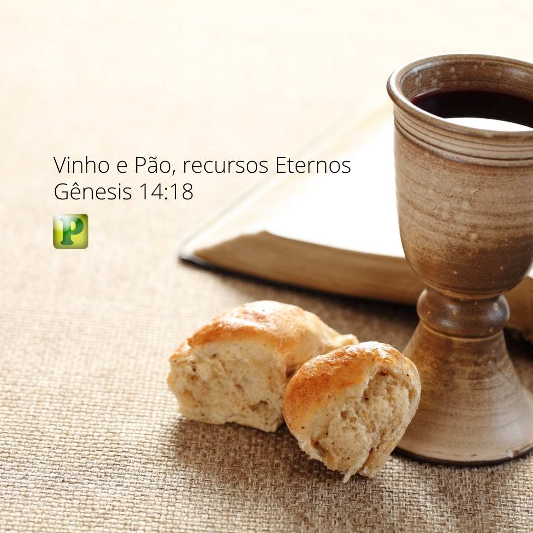 Vinho e Pão, recursos Eternos - Gênesis 14:18