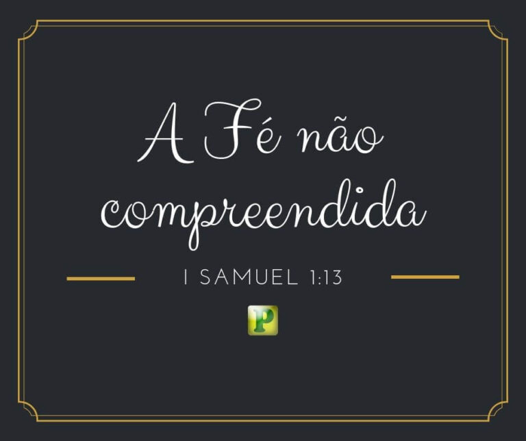 A Fé não compreendida - I Samuel 1:13- 14