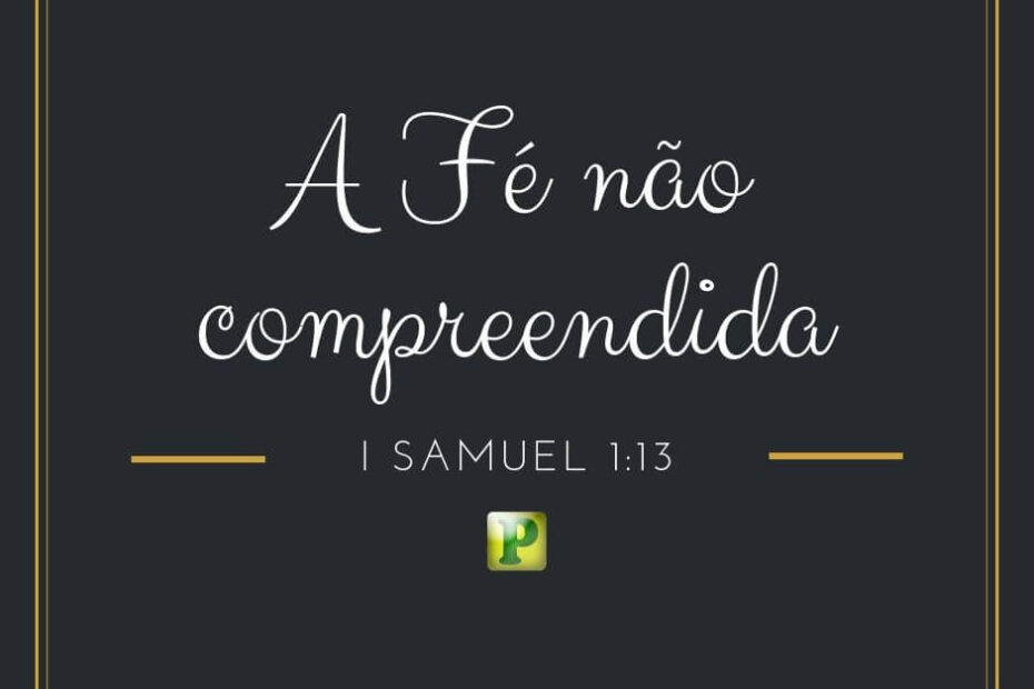 A Fé não compreendida - I Samuel 1:13- 14