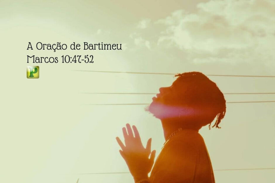 A Oração de Bartimeu - Marcos 10:47-52