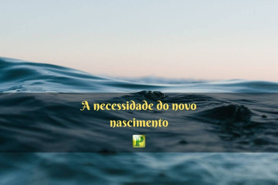 A necessidade do novo nascimento - Estudo bíblico em Efésios 4:17–24