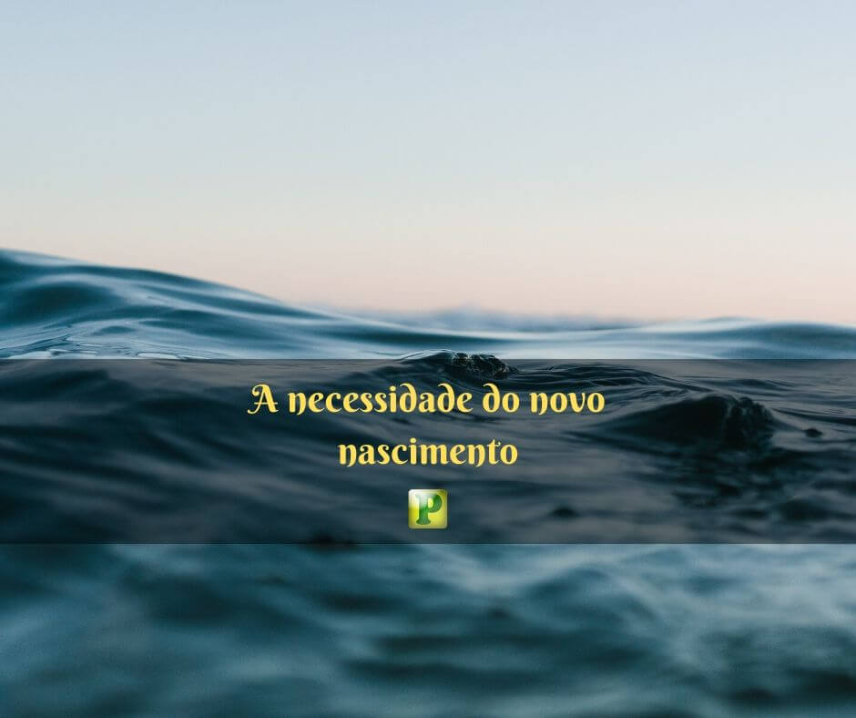 A necessidade do novo nascimento - Estudo bíblico em Efésios 4:17–24
