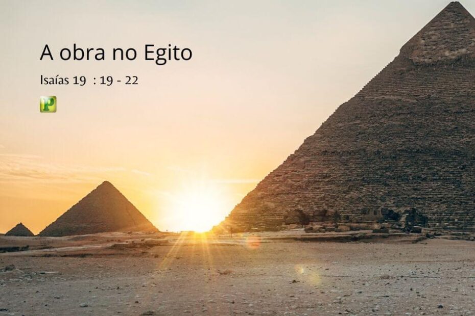 A obra no Egito - Pregação Expositiva em Isaías 19:19-22