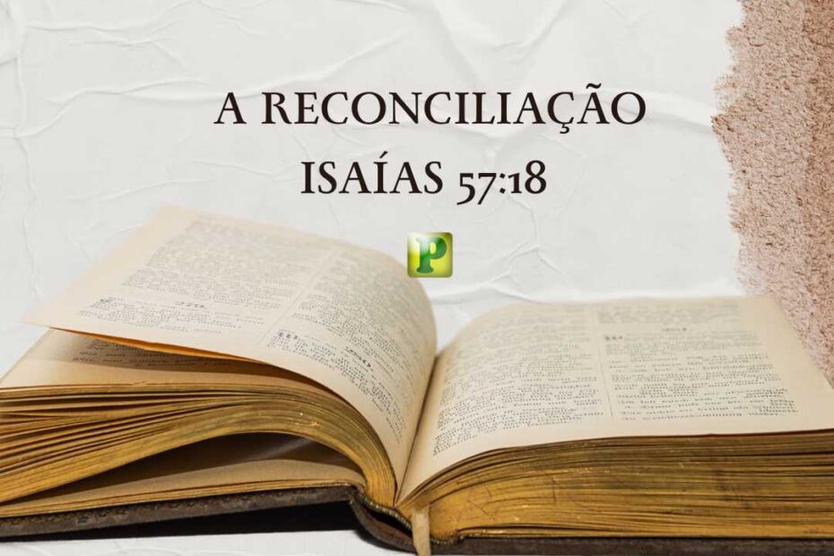 A reconciliação - Pregação Expositiva em Isaías 57:18 