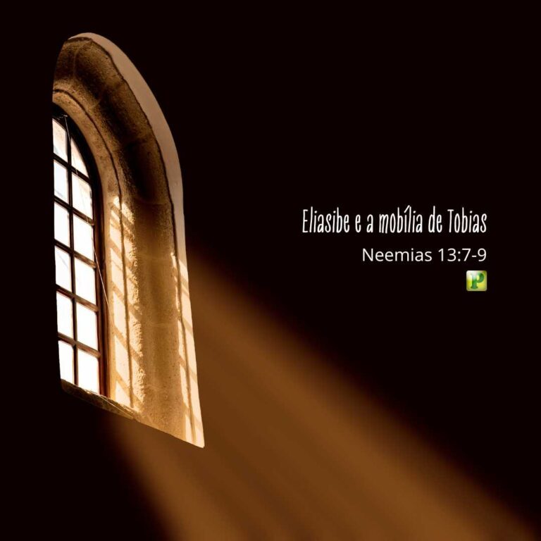 Eliasibe e a mobília de Tobias – Neemias 13:7-9