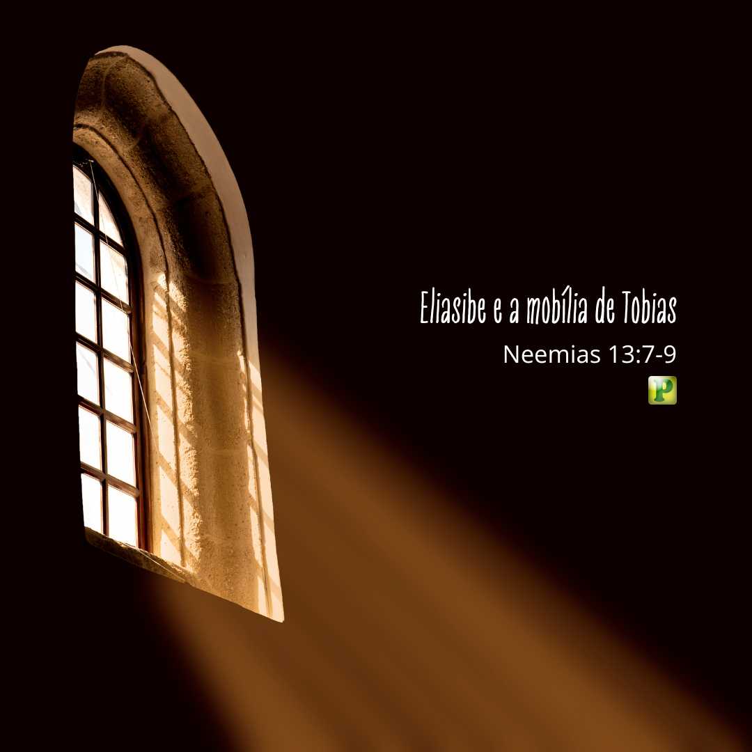 Eliasibe e a mobília de Tobias - Pregação Expositiva em Neemias 13:7-9