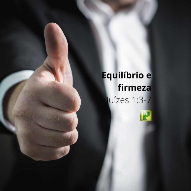 Equilíbrio e firmeza – Juízes 1:3-7