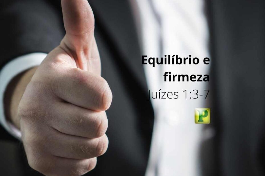 Equilíbrio e firmeza - Pregação Expositiva em Juízes 1:3-7