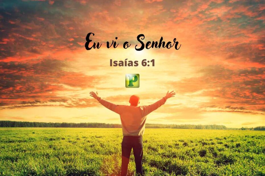 Eu vi o Senhor - Esboço de Pregação Textual Isaías 6:1