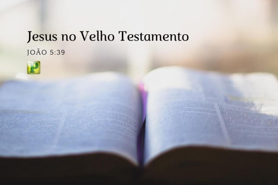 Jesus no Velho Testamento - Estudo Bíblico em João 5:39