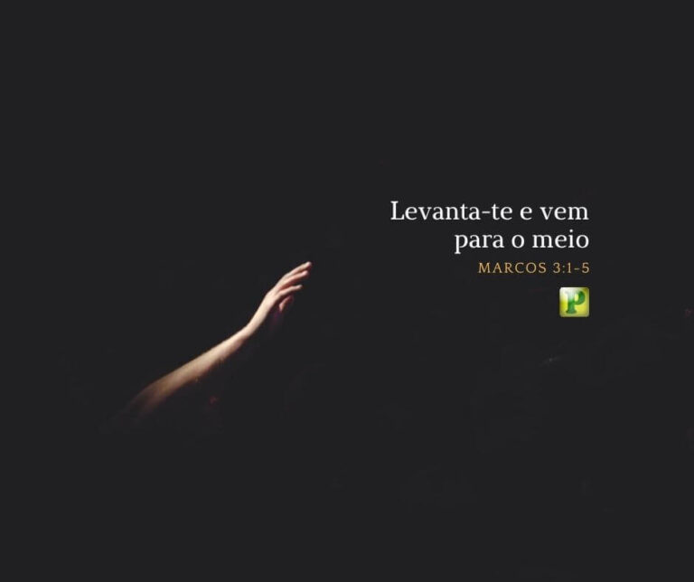 Levanta-te e vem para o meio - Marcos 3:1-5