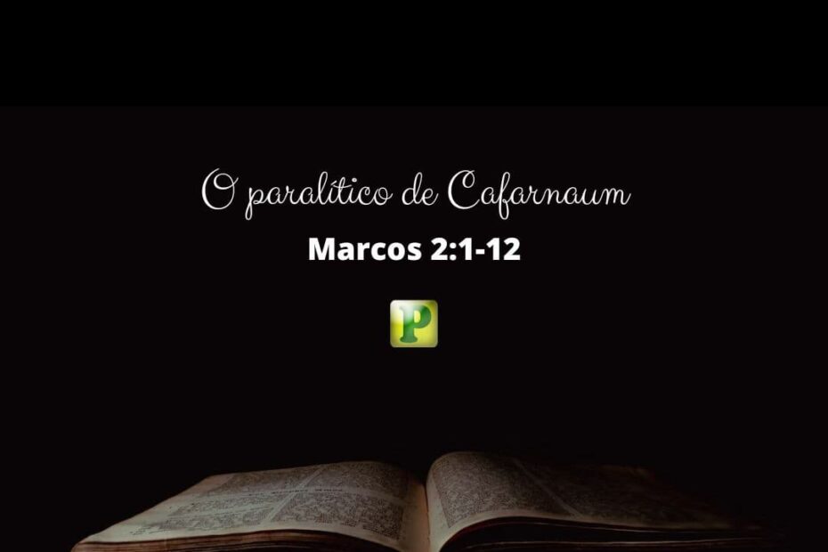 O paralítico de Cafarnaum - Marcos 2:1-12