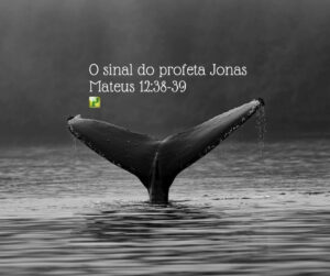 O sinal do profeta Jonas – Mateus 12:38-39