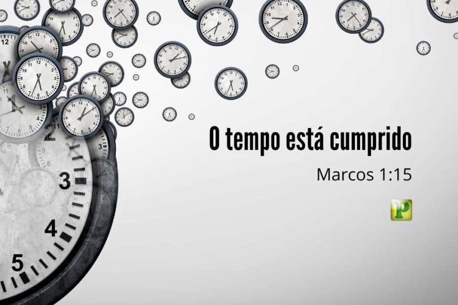 O tempo está cumprido - Pregação Expositiva em Marcos 1:15