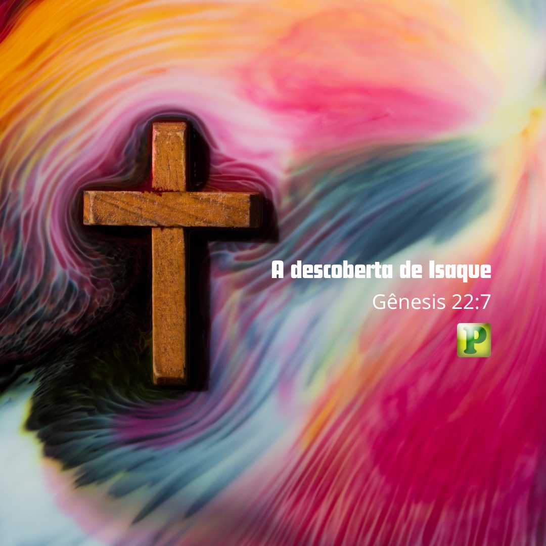 A descoberta de Isaque - Pregação Textual em Gênesis 22:7