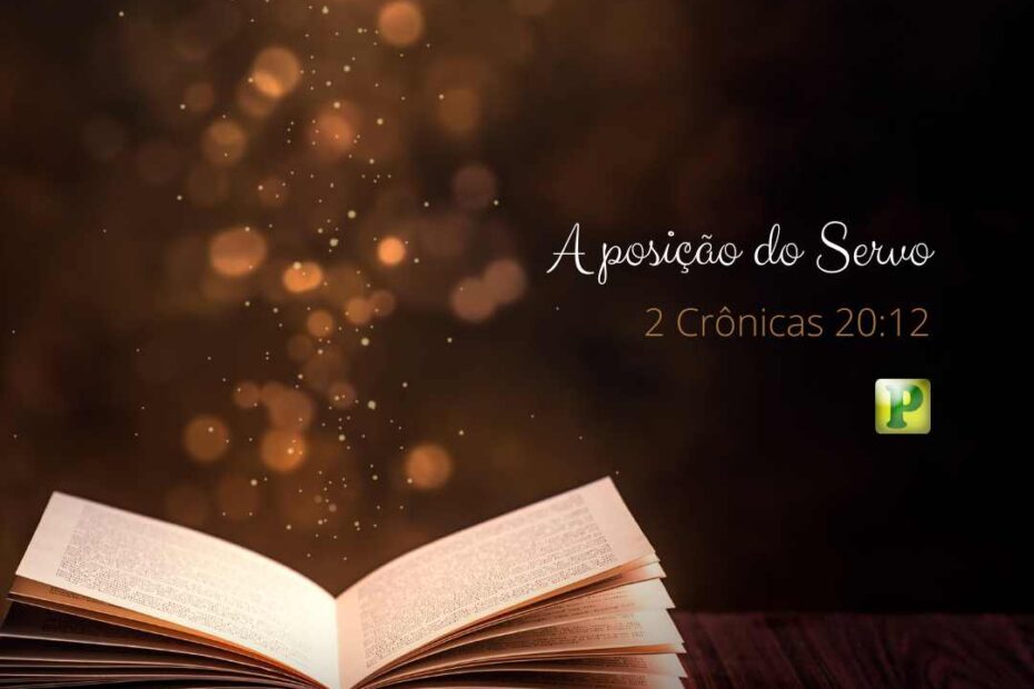 A posição do Servo - Pregação Textual em 2 Crônicas 20:12