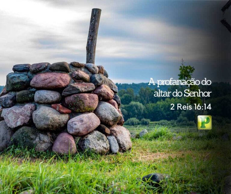 A profanação do altar – 2 Reis 16:14