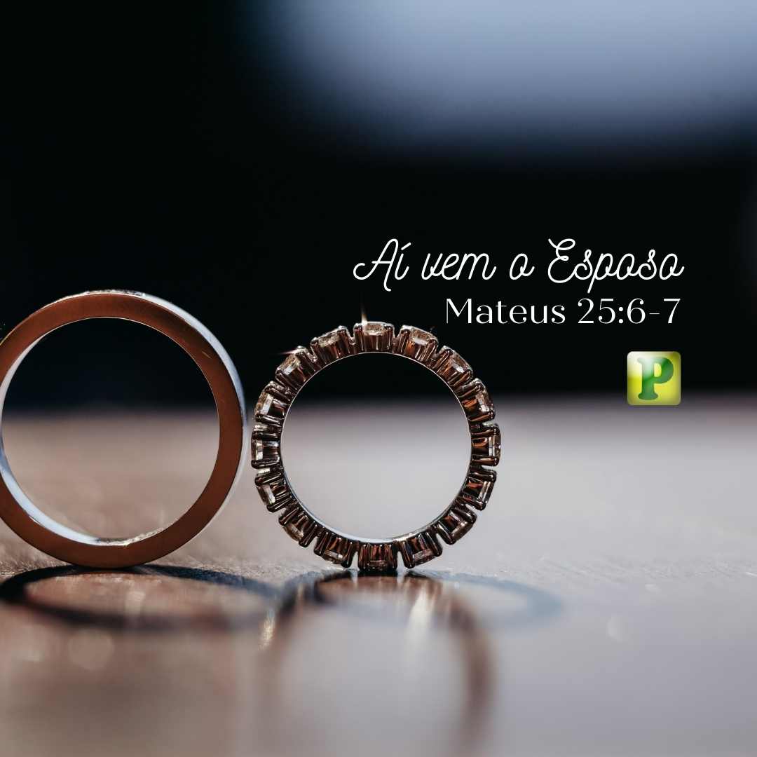 Aí vem o esposo - Esboço de Pregação Textual em Mateus 25:6-7