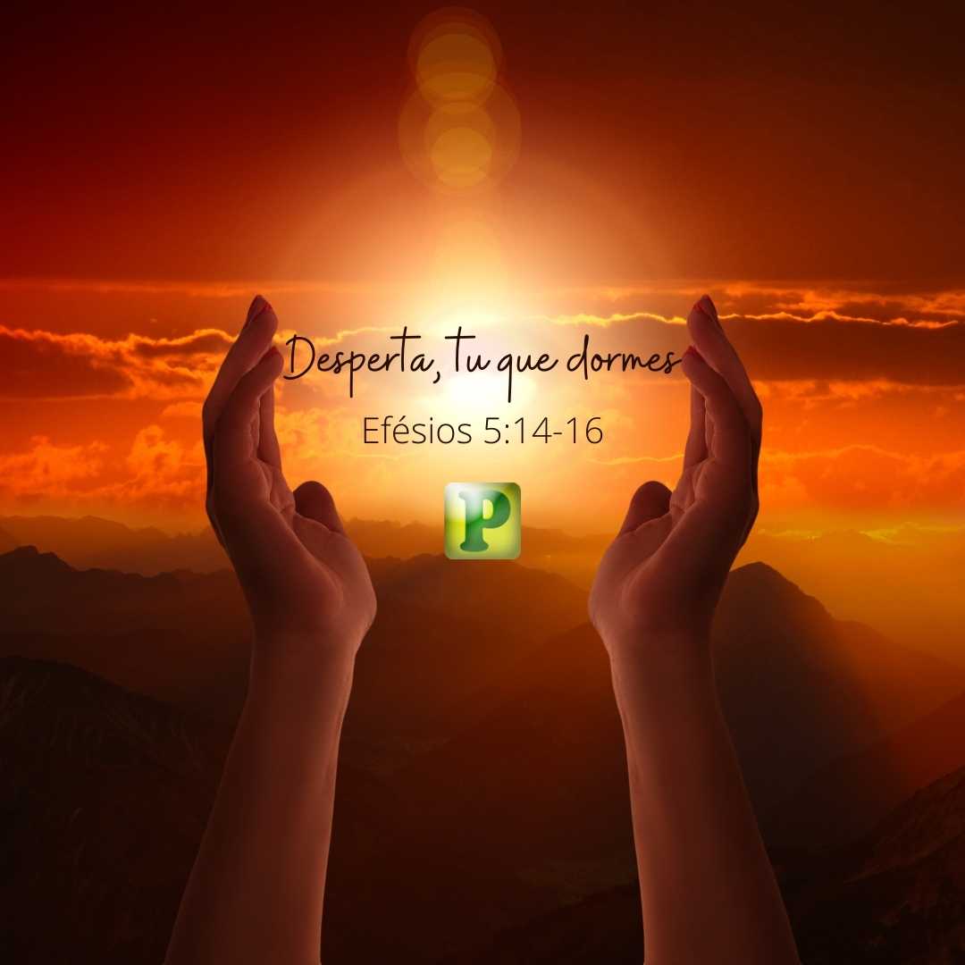 Desperta, tu que dormes - Pregação Textual em Efésios 5:14-16