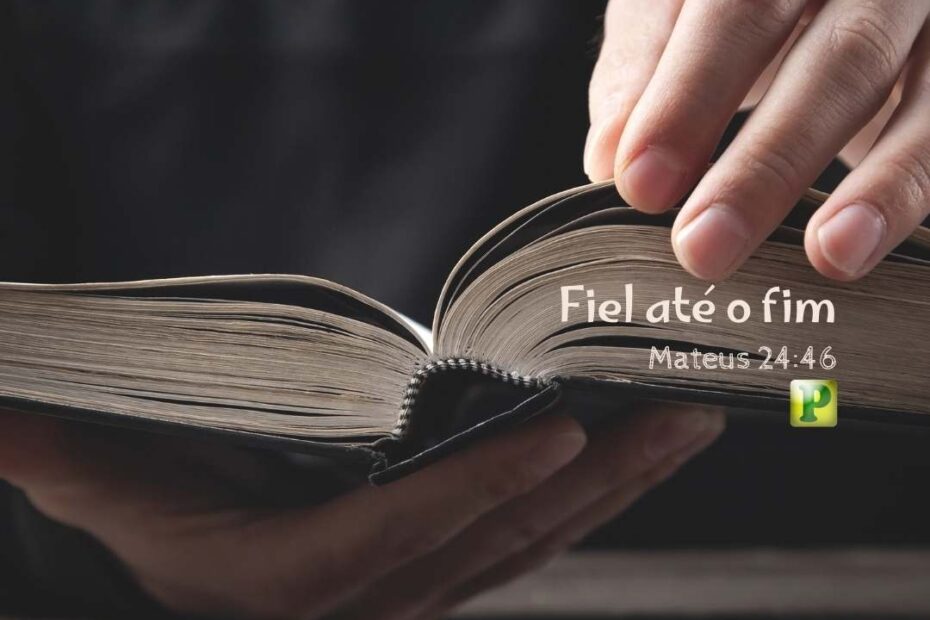 Fiel até o fim - Pregação Textual em Mateus 2446