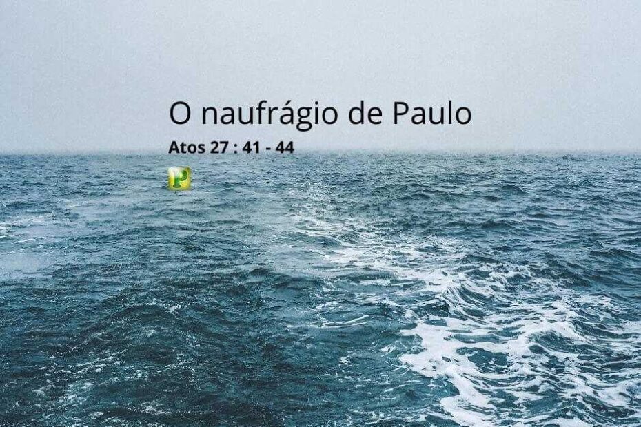 O naufrágio de Paulo - Pregação Expositiva em Atos 27:41-44