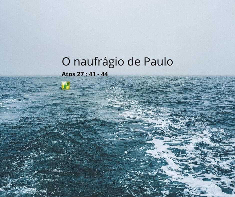 O naufrágio de Paulo - Pregação Expositiva em Atos 27:41-44