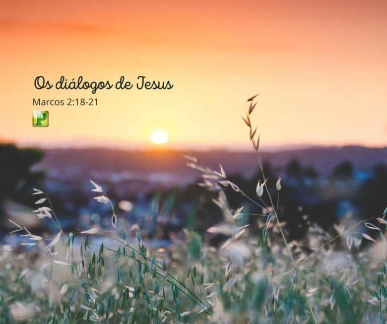 Os diálogos de Jesus – Marcos 2:18-21