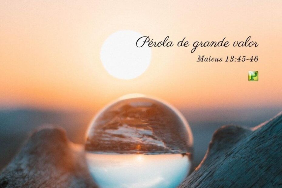 Pérola de grande valor - Pregação Expositiva em Mateus 13:45-46