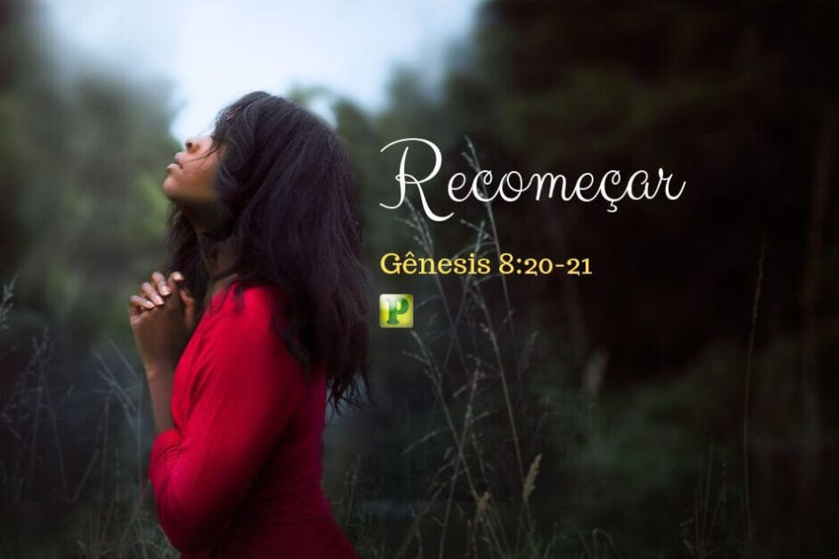 Recomeçar? - Pregação Expositiva em Gênesis 8:20-21