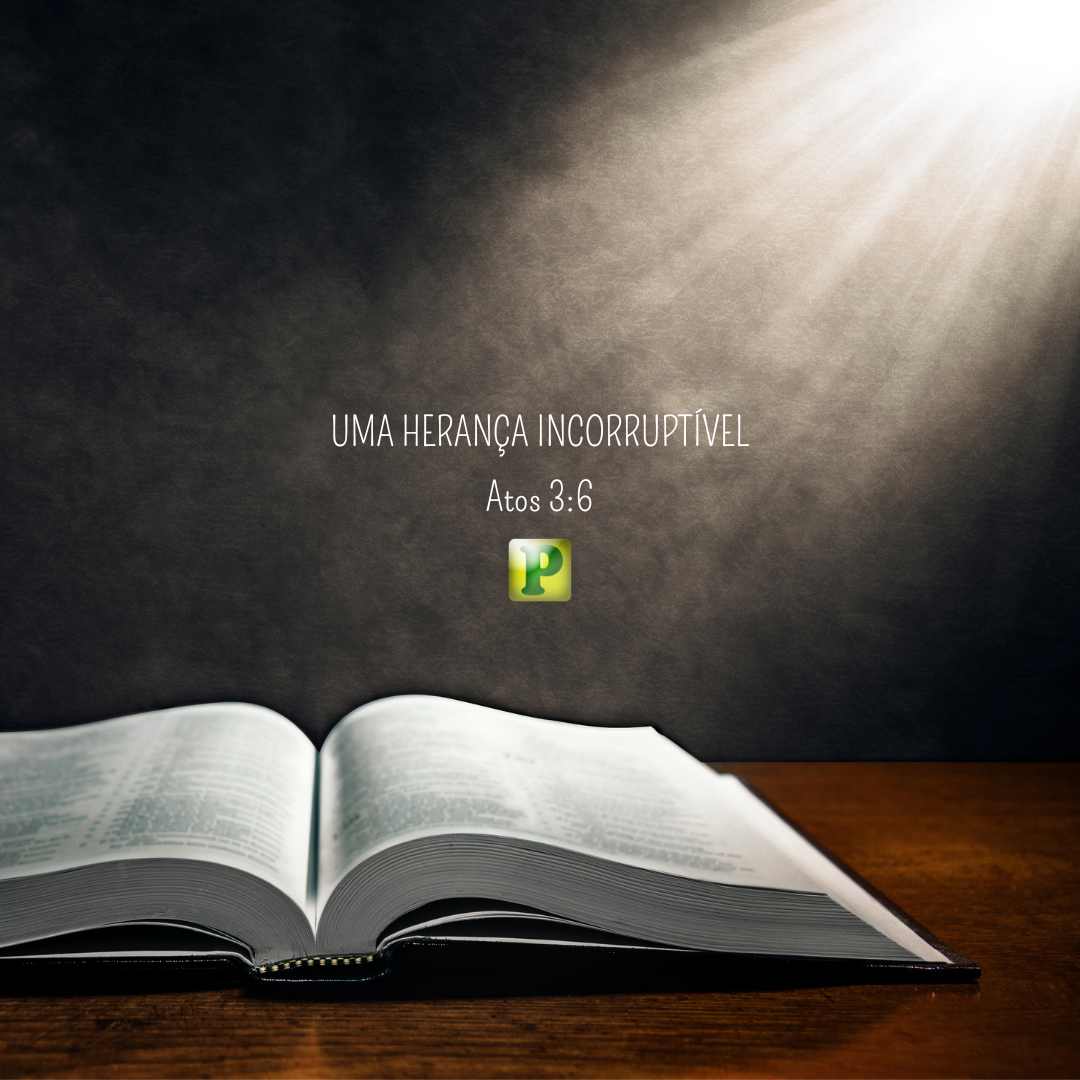 Uma herança incorruptível - Pregação Textual em Atos 3:6