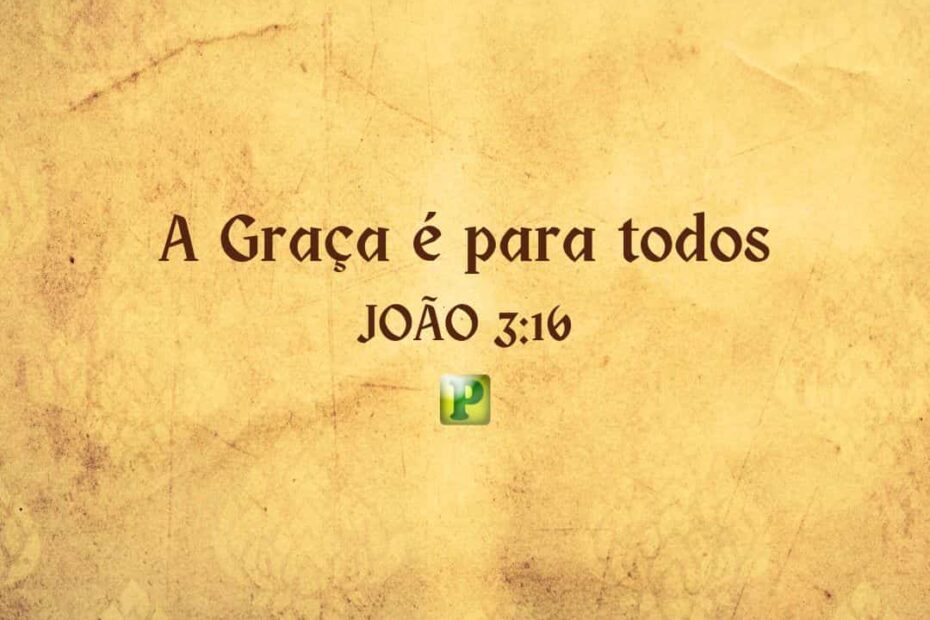 A Graça é para todos - Pregação Expositiva em João 3:16