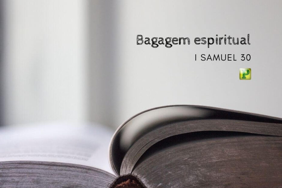 Bagagem espiritual - Pregação Expositiva em 1 Samuel 30