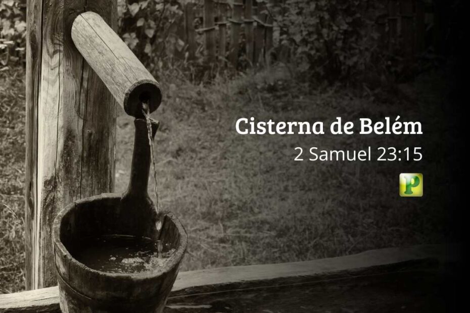 Cisterna de Belém - Pregação Expositiva em 2 Samuel 23:15