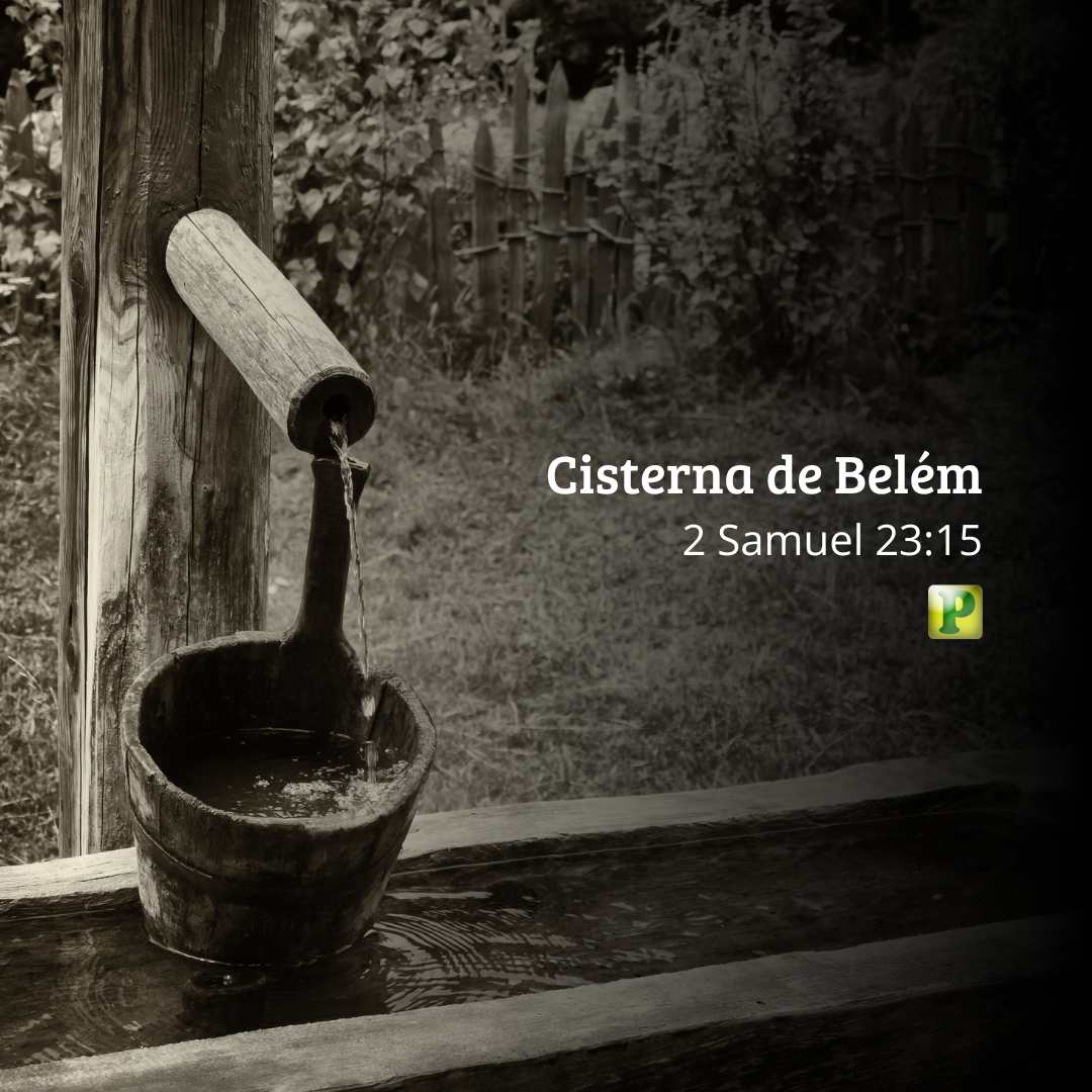 Cisterna de Belém - Pregação Expositiva em 2 Samuel 23:15