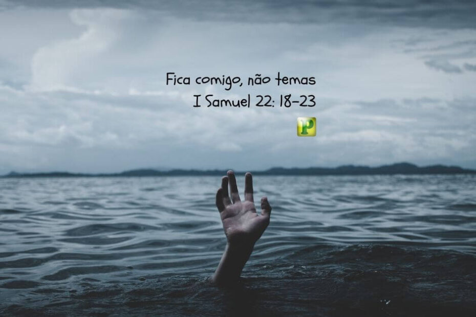 Fica comigo, não temas - Pregação Textual em 1 Samuel 22:18-23