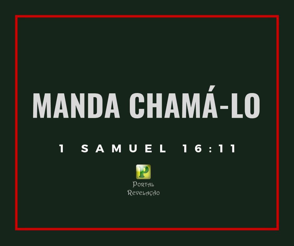 Manda chamá-lo - Pregação Textual em 1 Samuel 16:11