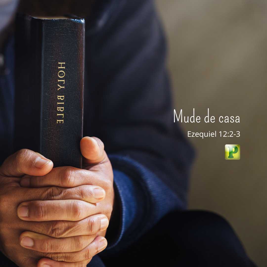 Mude de casa - Pregação Expositiva em Ezequiel 12:2-3