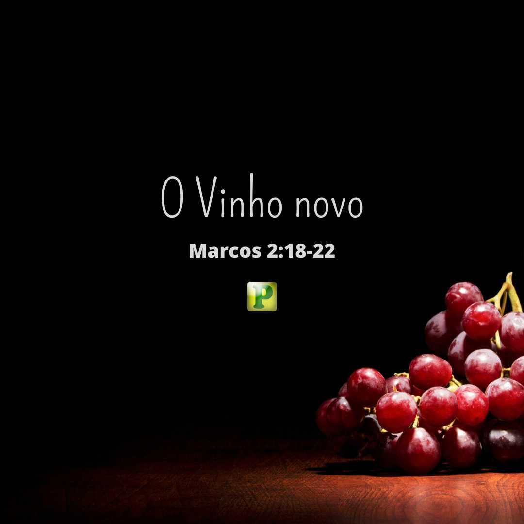 O Vinho novo - Pregação Expositiva em Marcos 2:18-22