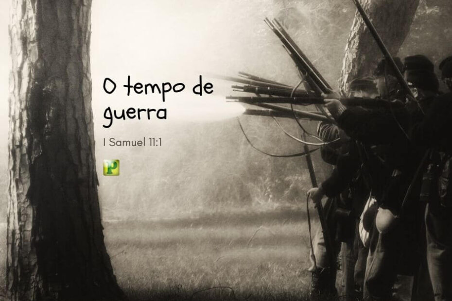 O tempo de guerra - Pregação Textual em I Samuel 11:1