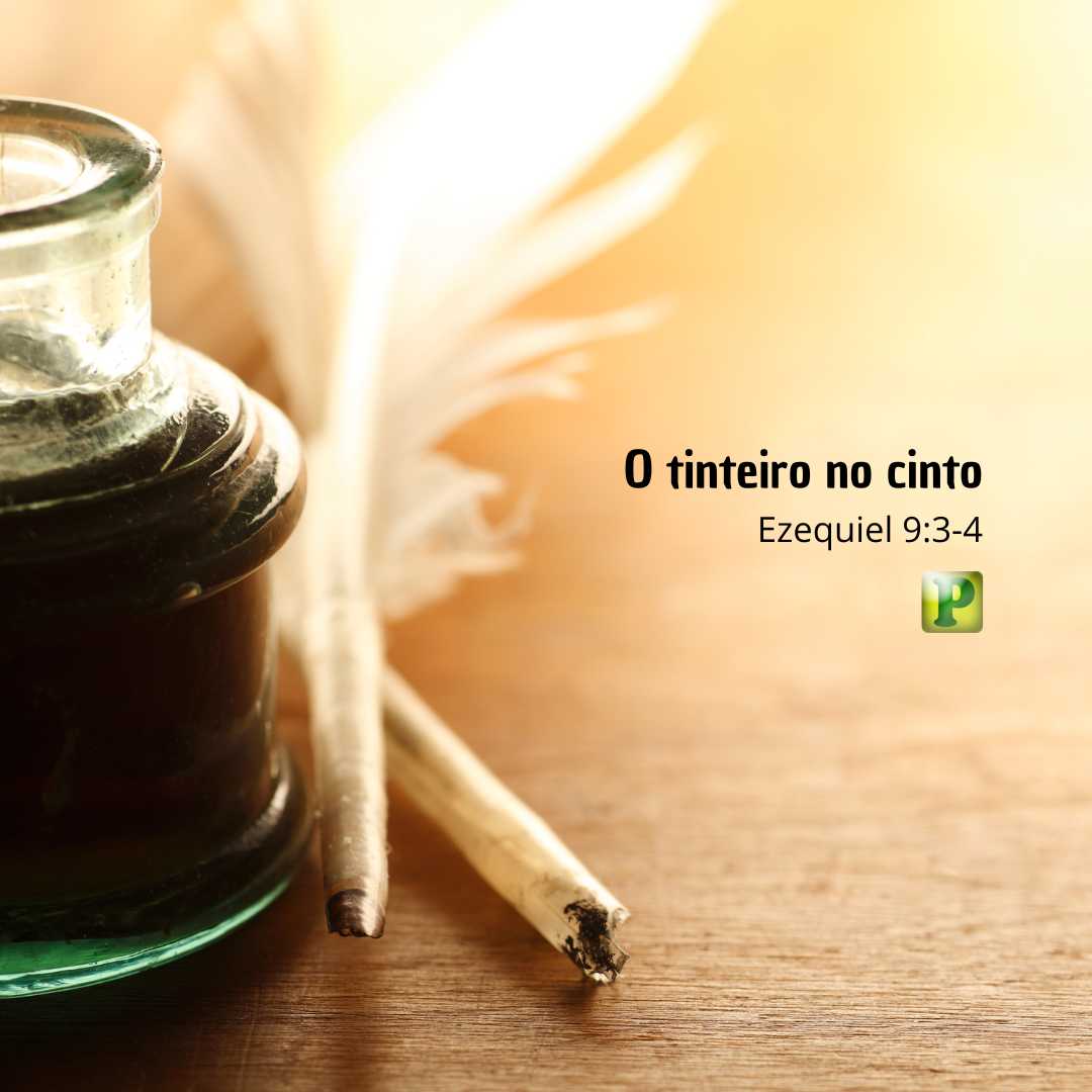 O tinteiro no cinto - Ezequiel 9:3-4