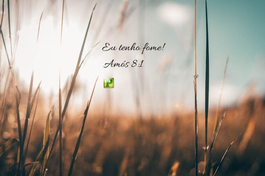 Amós 8:11 - Eu tenho fome!