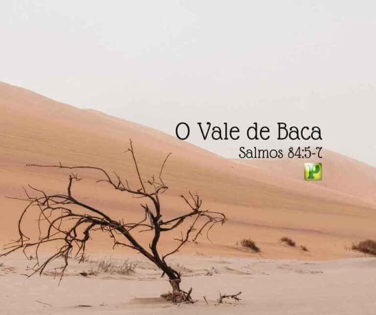 Vale de Baca – Salmos 84:5-7