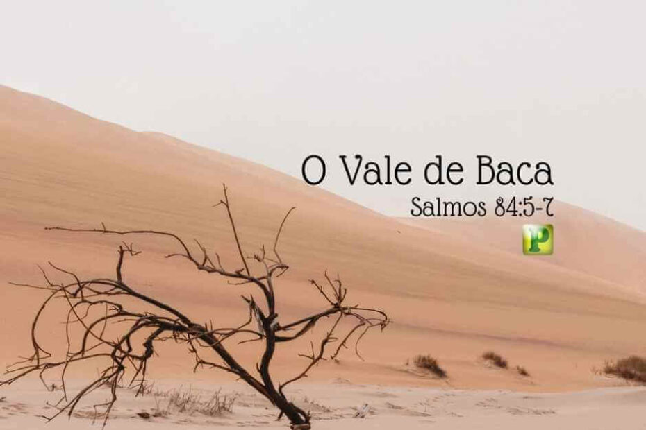 Vale de Baca - Pregação Expositiva em Salmos 84:5-7